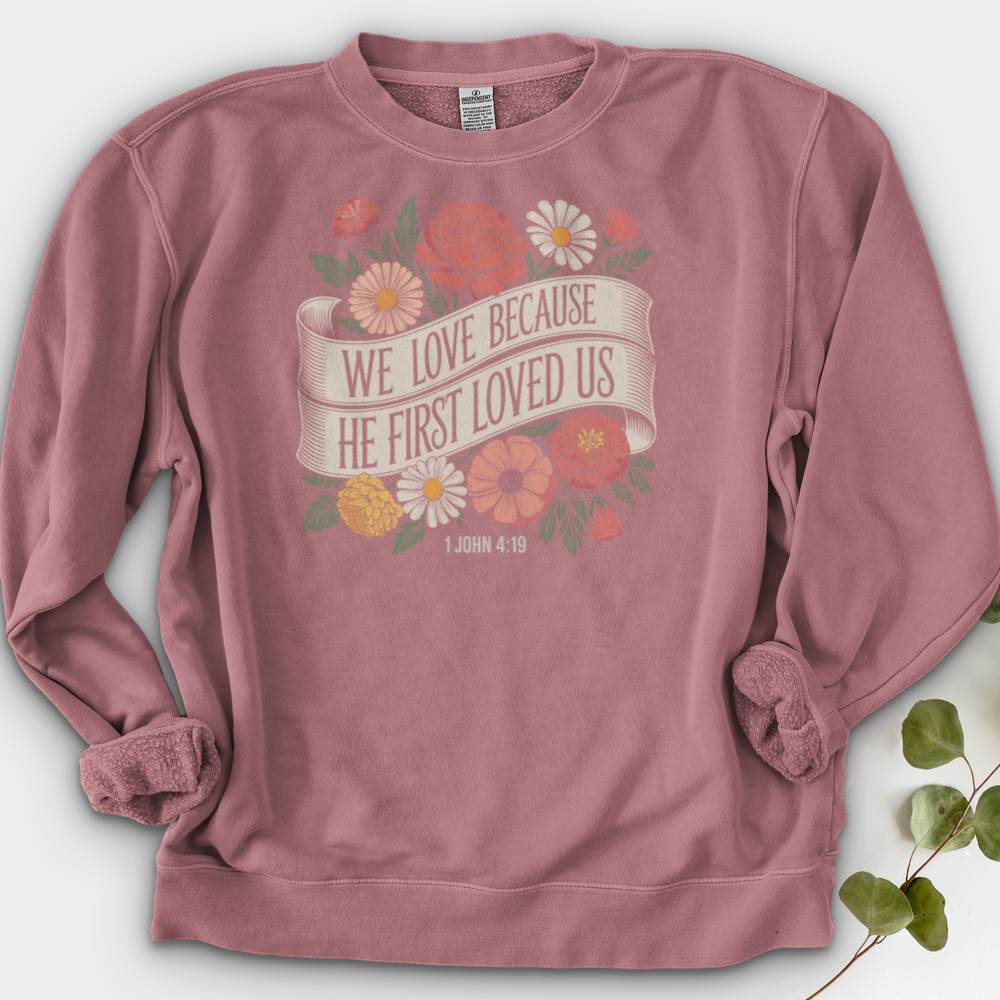 We Love Because He First Loved Us Crewneck
