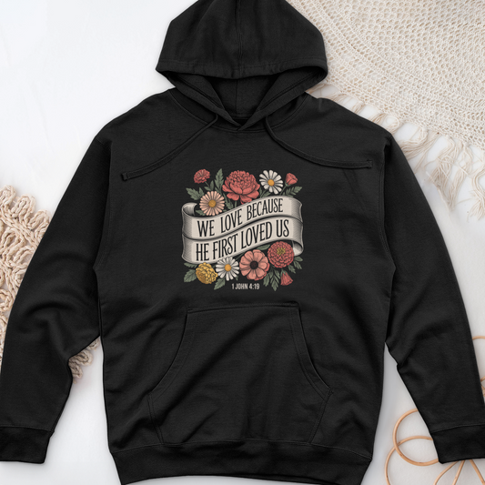 We Love Because He First Loved Us Midweight Hooded Sweatshirt
