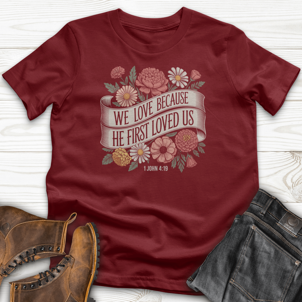 We Love Because He First Loved Us T-Shirt