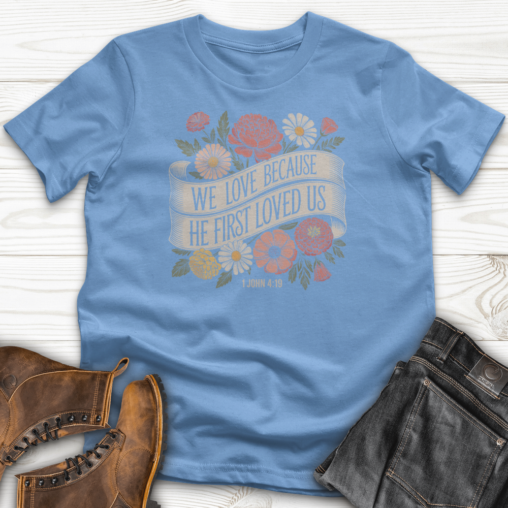 We Love Because He First Loved Us T-Shirt