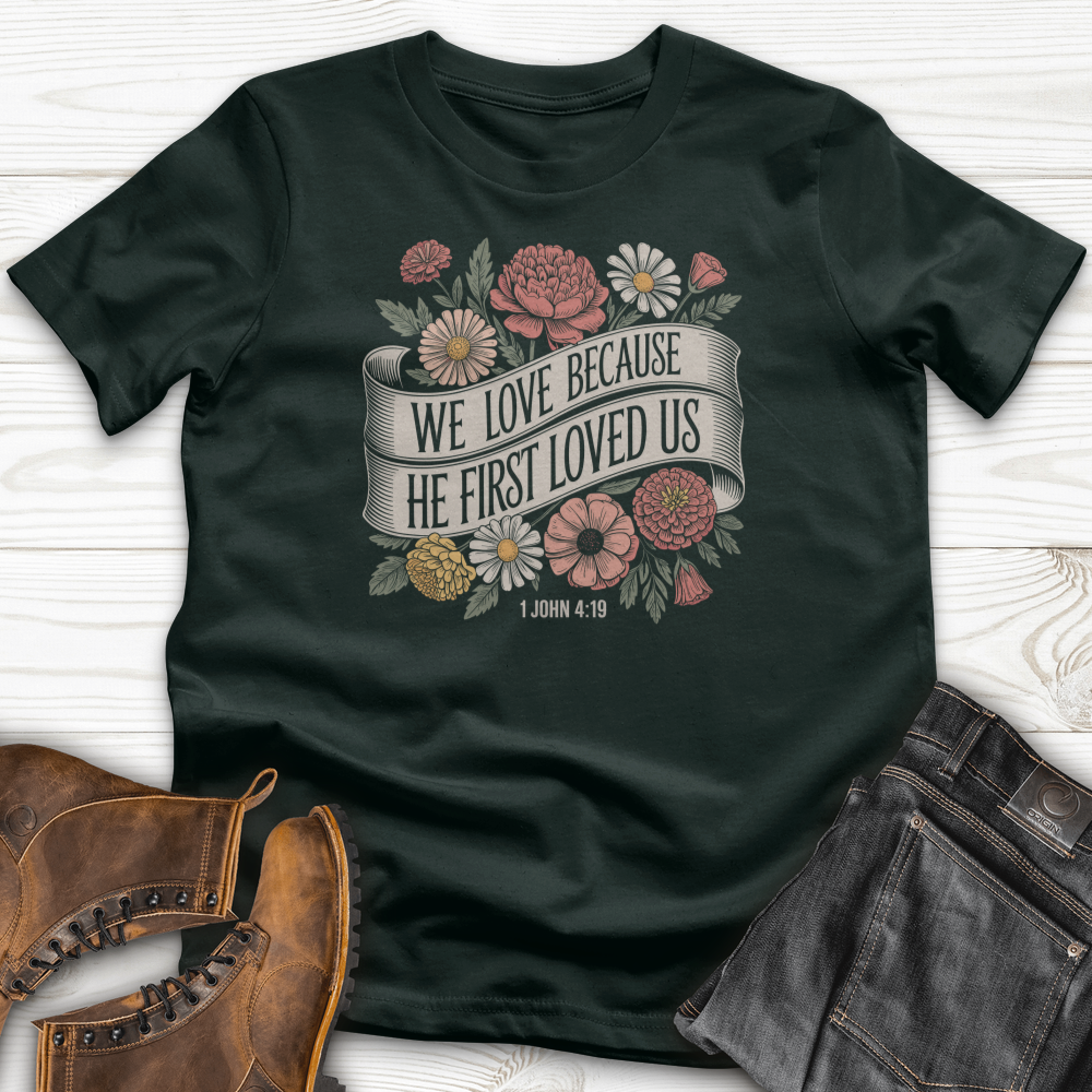 We Love Because He First Loved Us T-Shirt