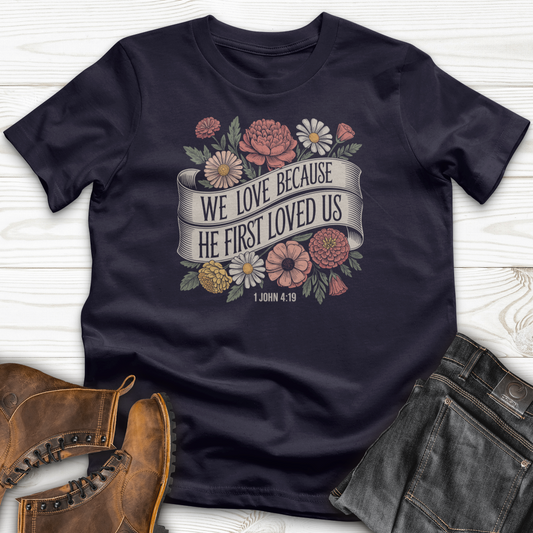 We Love Because He First Loved Us T-Shirt