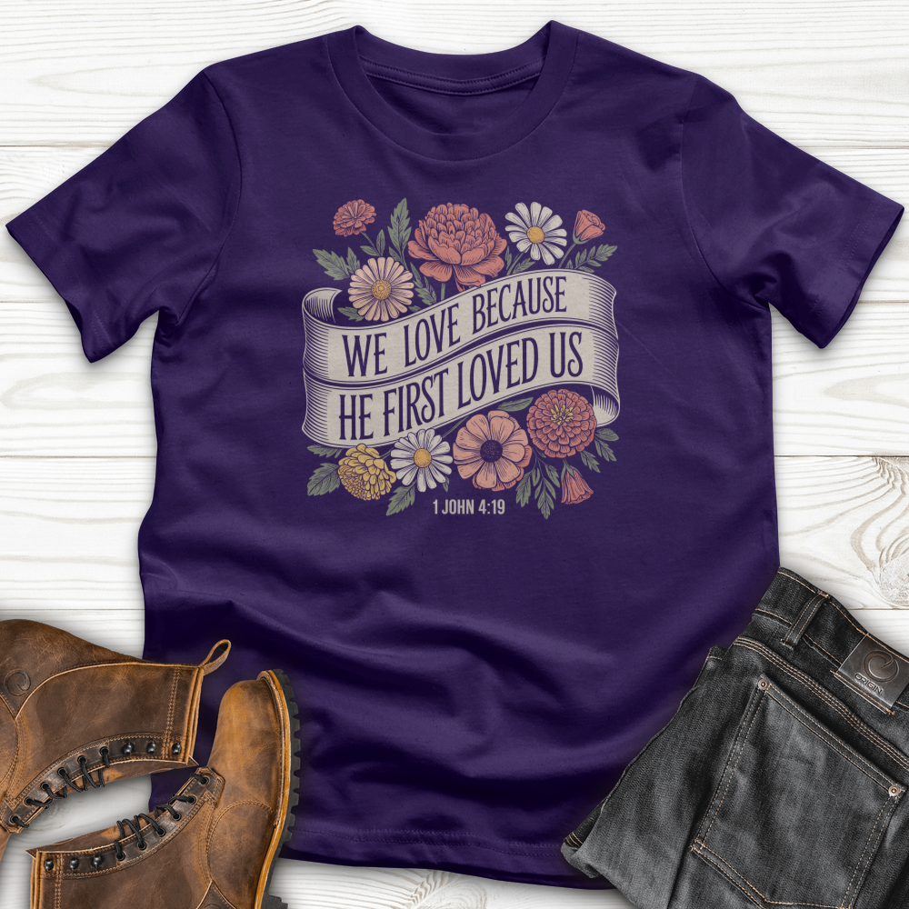We Love Because He First Loved Us T-Shirt
