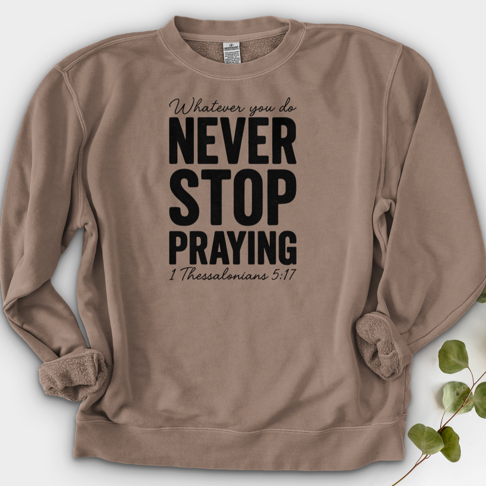 Whatever You Do Never Stop Praying Crewneck