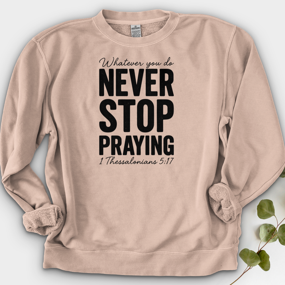Whatever You Do Never Stop Praying Crewneck