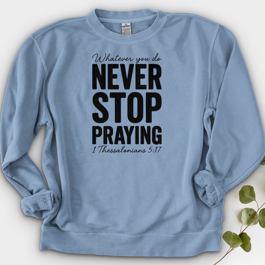 Whatever You Do Never Stop Praying Crewneck