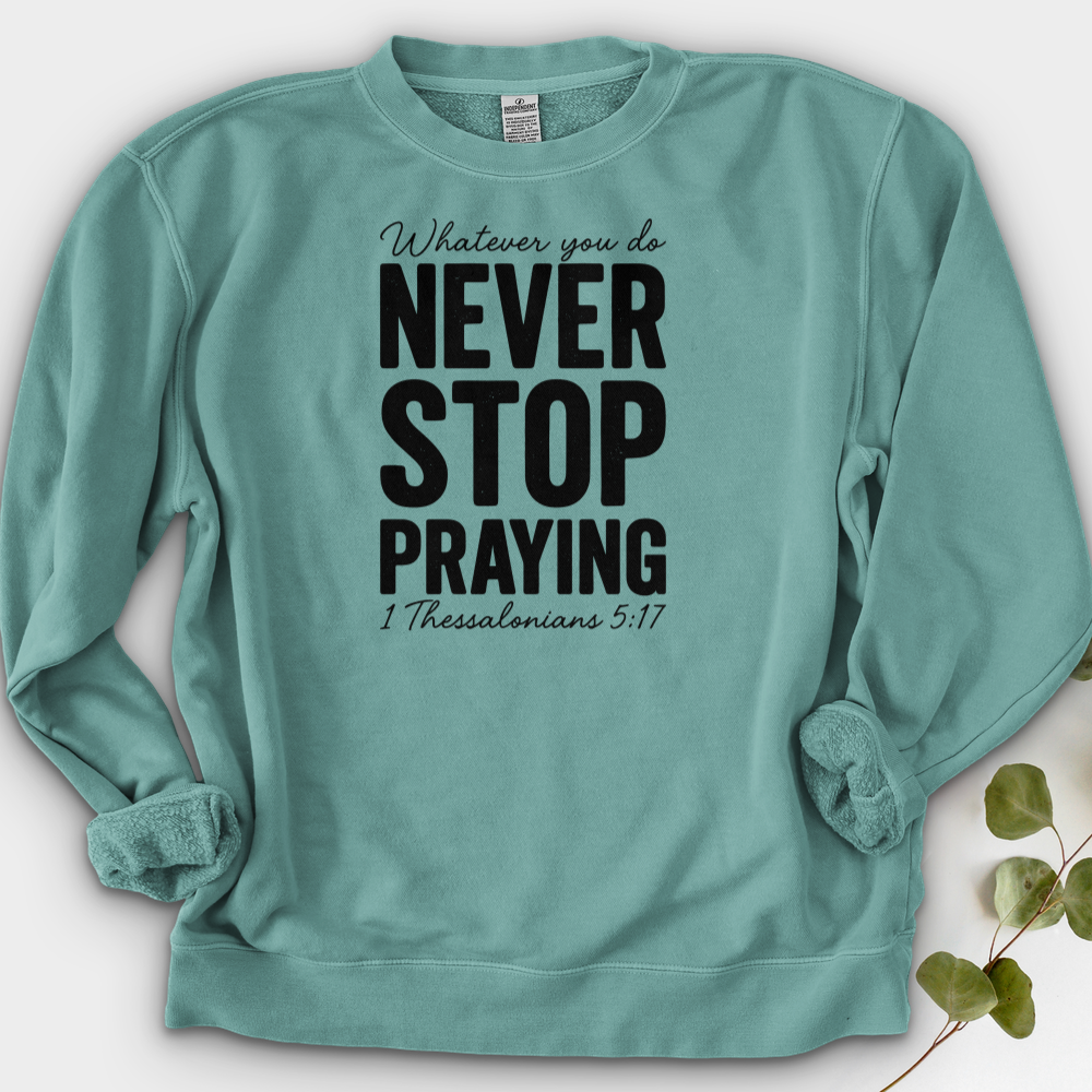Whatever You Do Never Stop Praying Crewneck