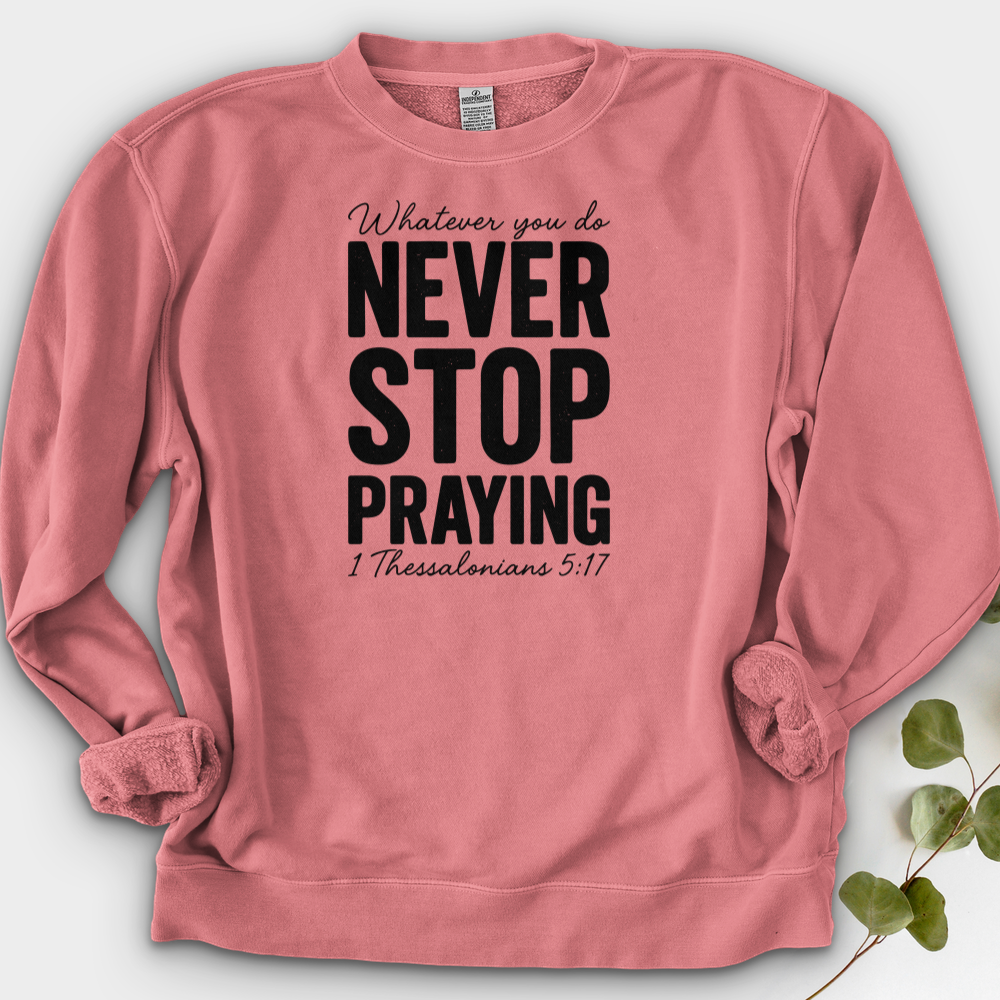 Whatever You Do Never Stop Praying Crewneck