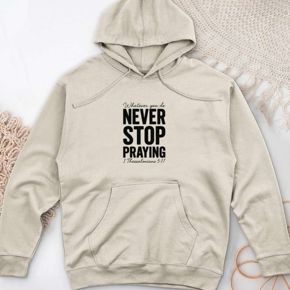 Whatever You Do Never Stop Praying Midweight Hooded Sweatshirt