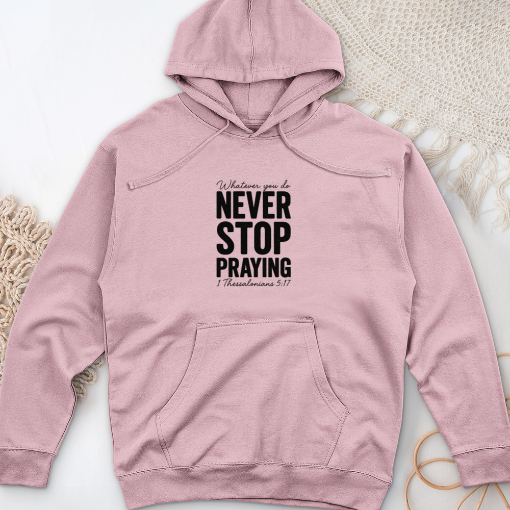 Whatever You Do Never Stop Praying Midweight Hooded Sweatshirt