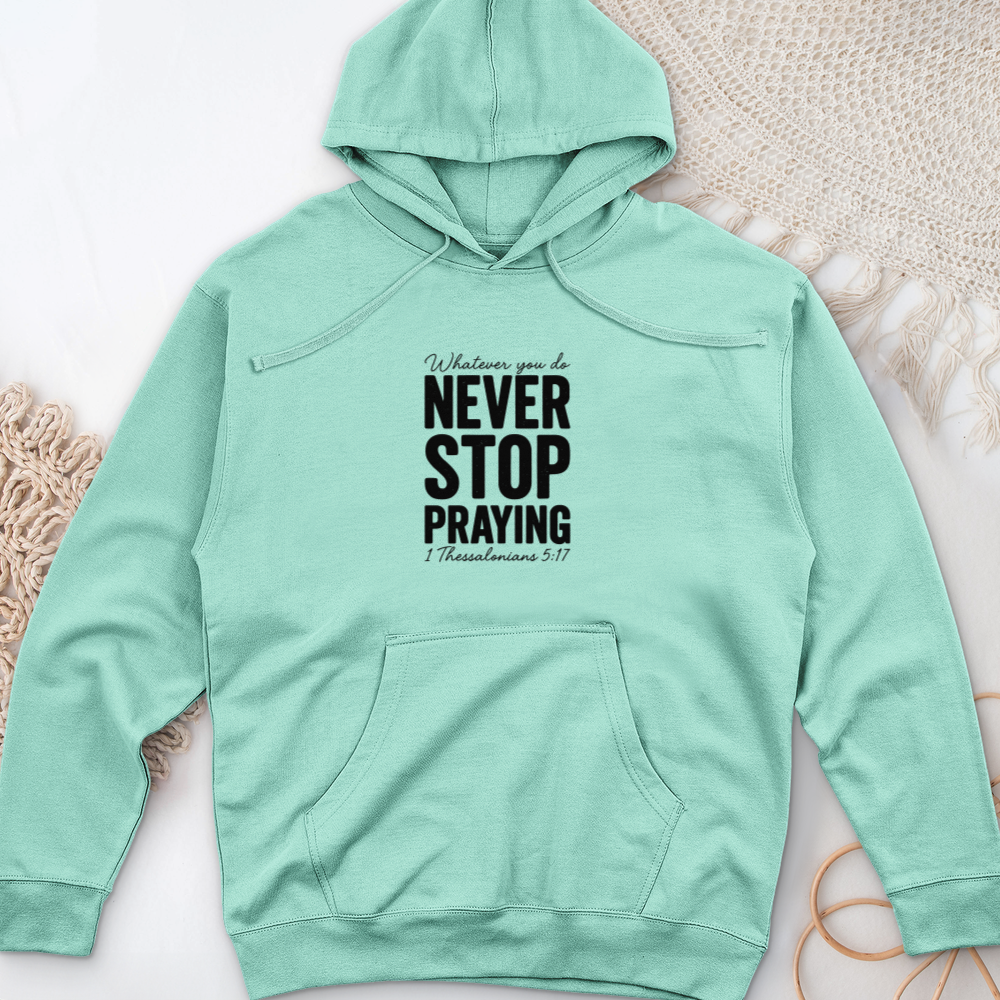 Whatever You Do Never Stop Praying Midweight Hooded Sweatshirt