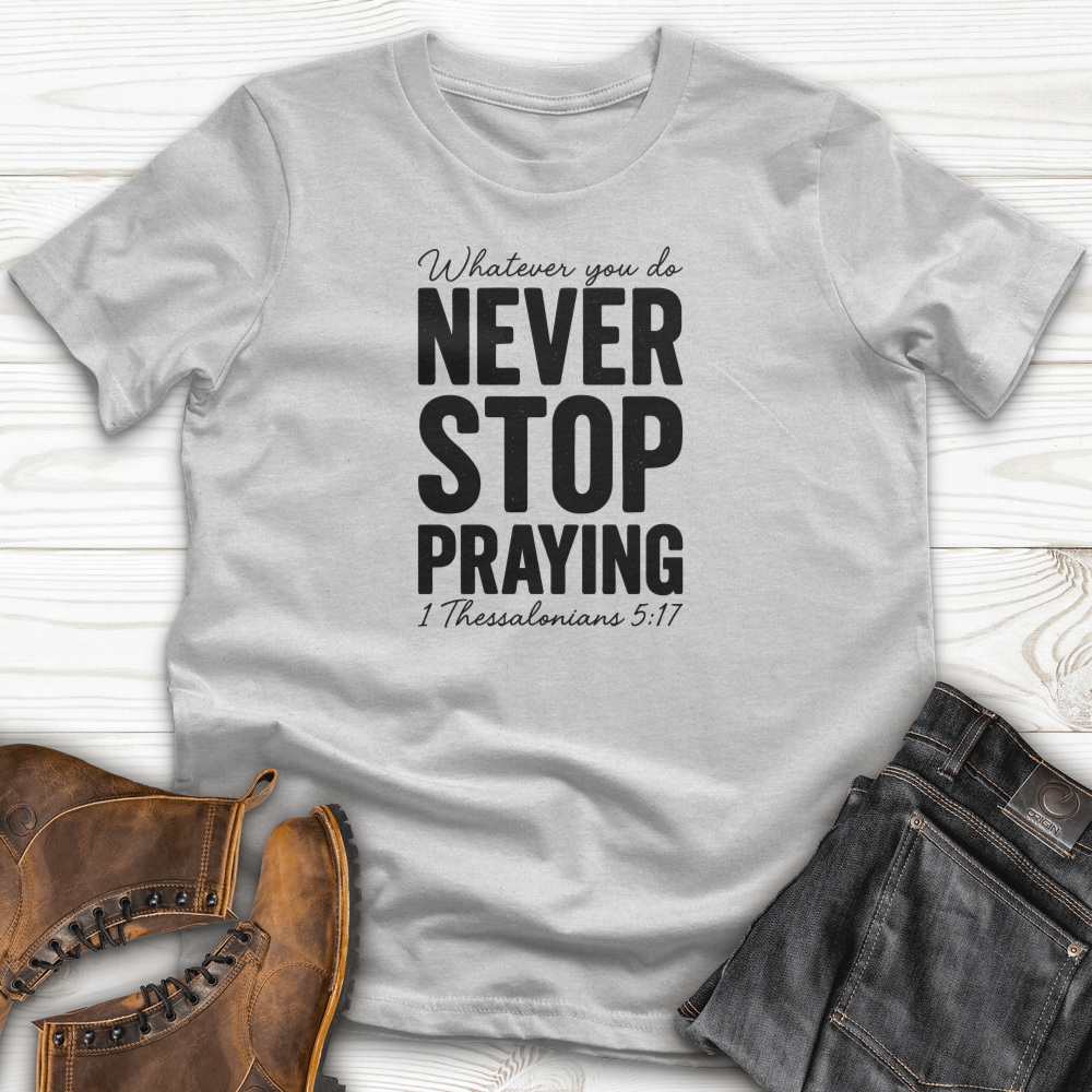 Whatever You Do Never Stop Praying T-Shirt
