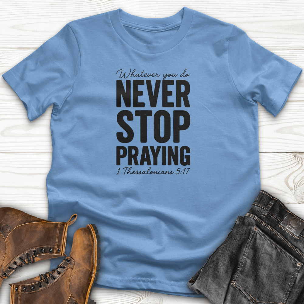 Whatever You Do Never Stop Praying T-Shirt