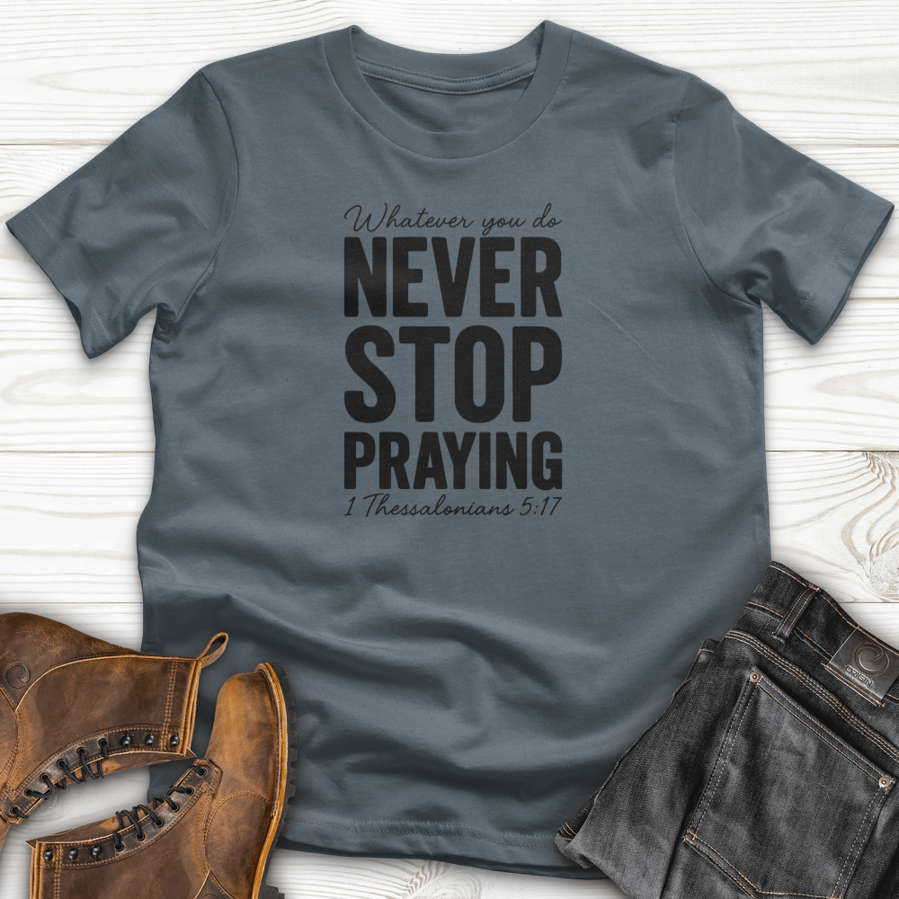 Whatever You Do Never Stop Praying T-Shirt