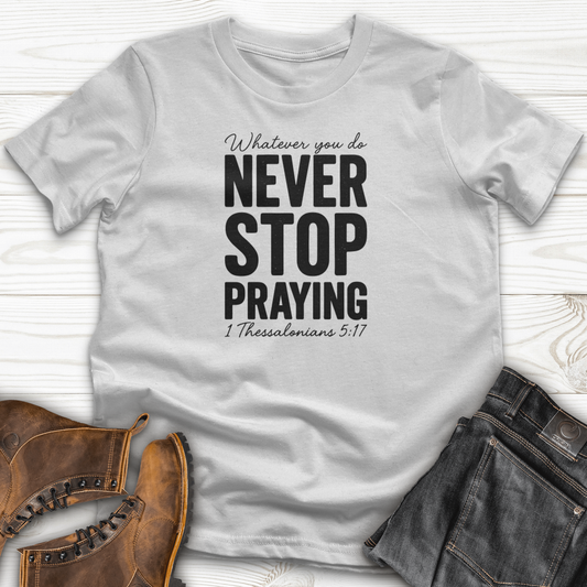 Whatever You Do Never Stop Praying T-Shirt
