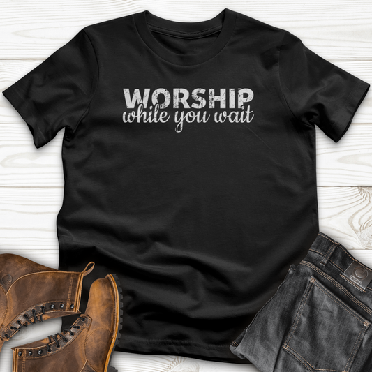 Worship While You Wait T-Shirt