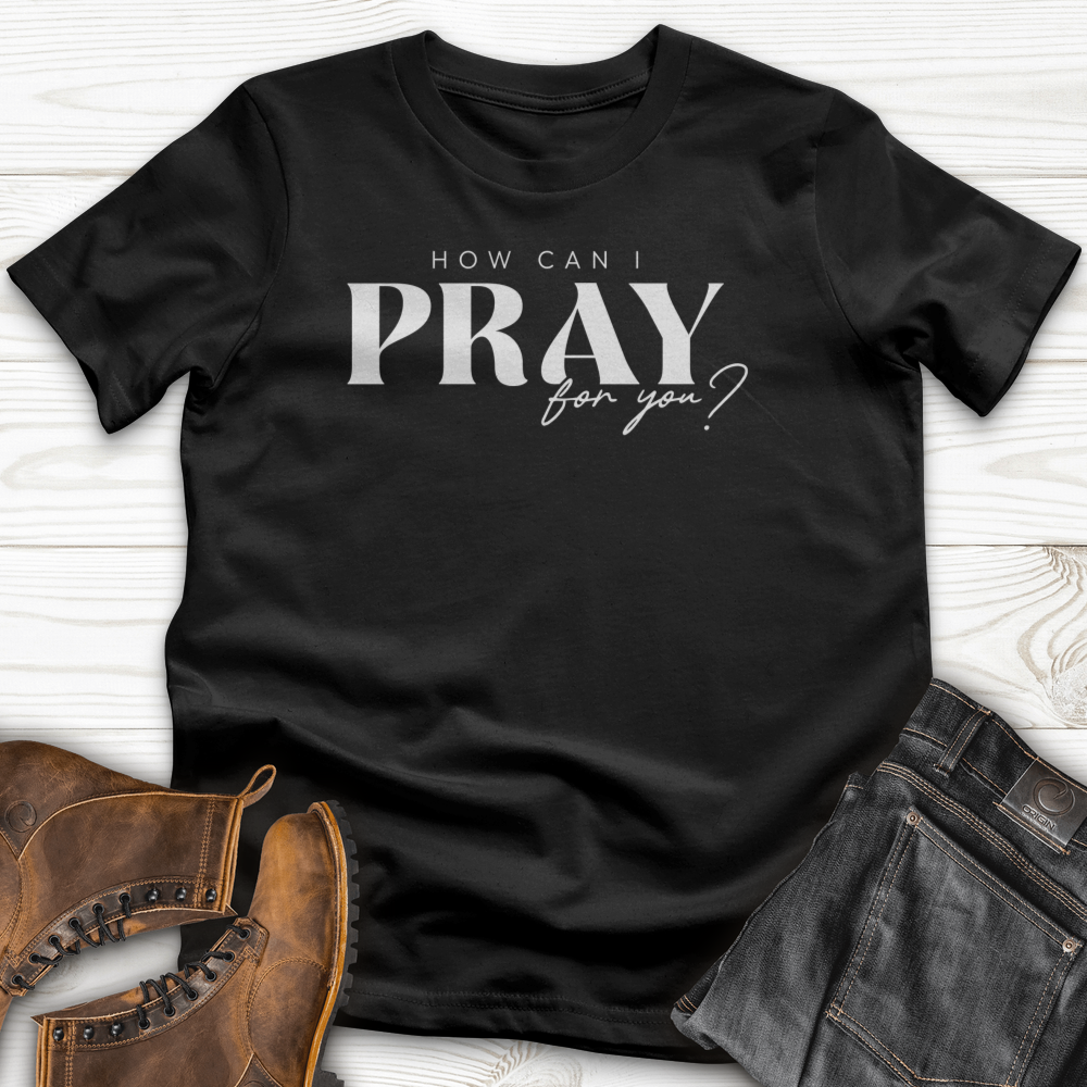 How can I Pray for You T-Shirt