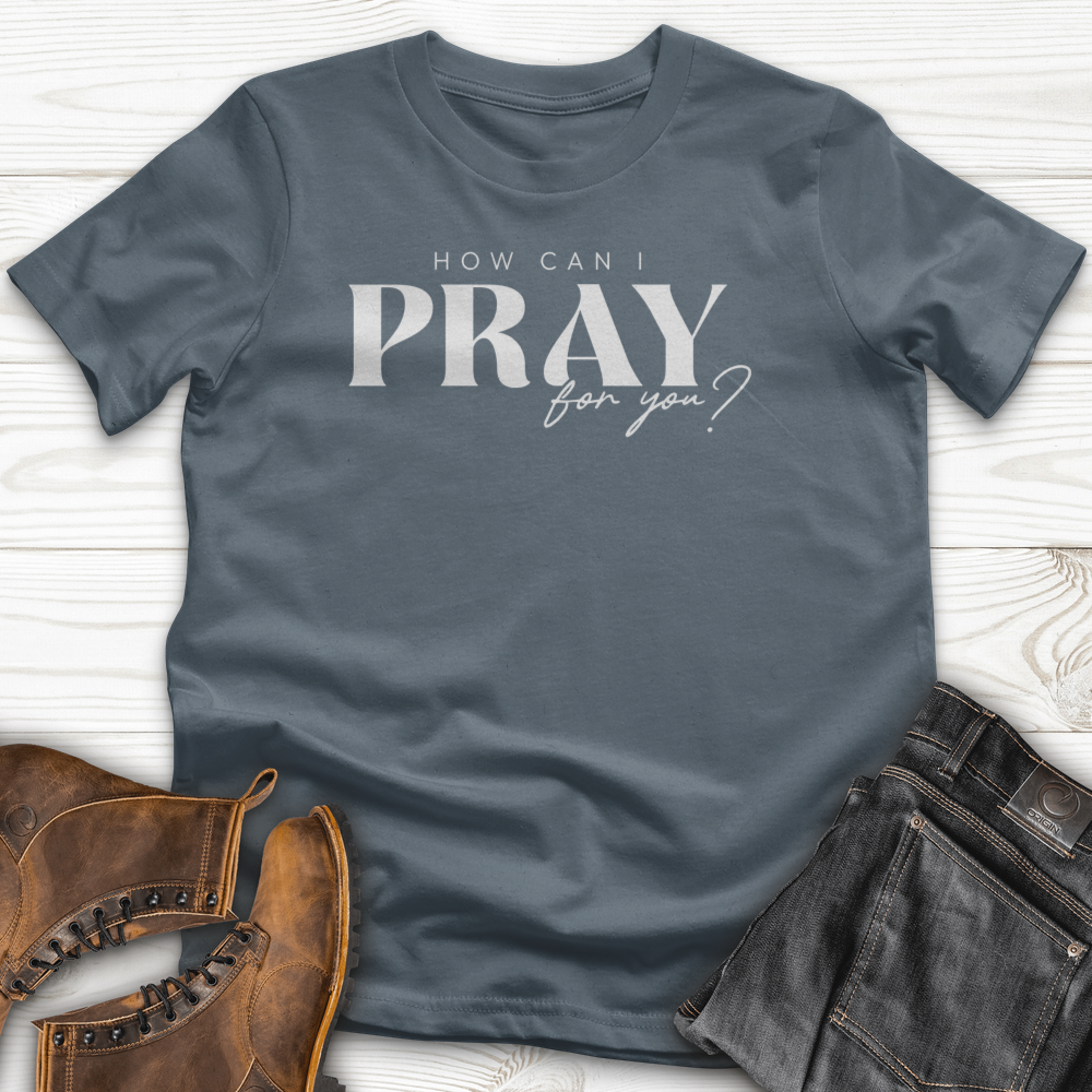 How can I Pray for You T-Shirt